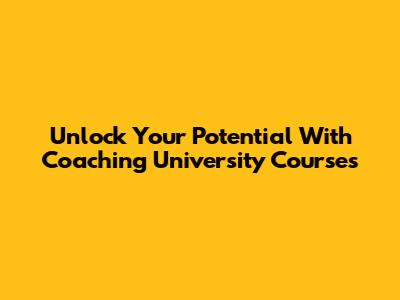 Unlock Your Potential With Coaching University Courses