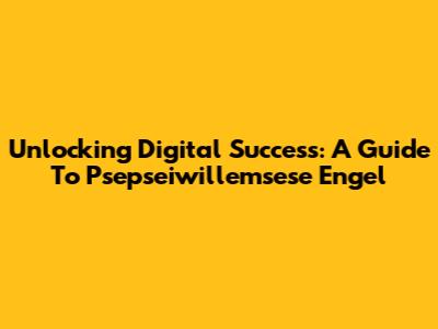 Unlocking Digital Success: A Guide To Psepseiwillemsese Engel