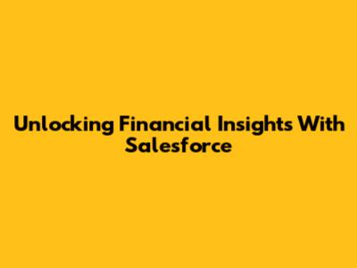 Unlocking Financial Insights With Salesforce