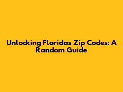 Unlocking Florida's Zip Codes: A Random Guide