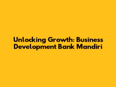 Unlocking Growth: Business Development Bank Mandiri