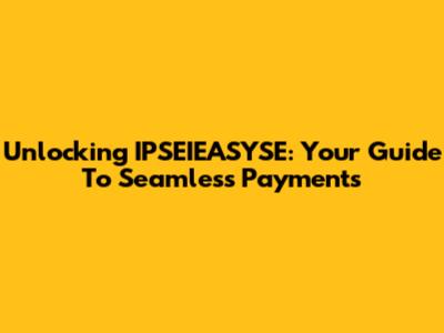 Unlocking IPSEIEASYSE: Your Guide To Seamless Payments