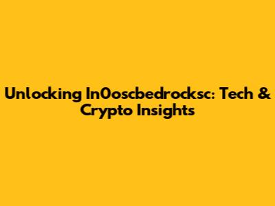 Unlocking In0oscbedrocksc: Tech & Crypto Insights