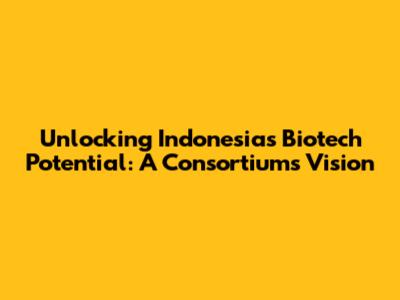 Unlocking Indonesia's Biotech Potential: A Consortium's Vision