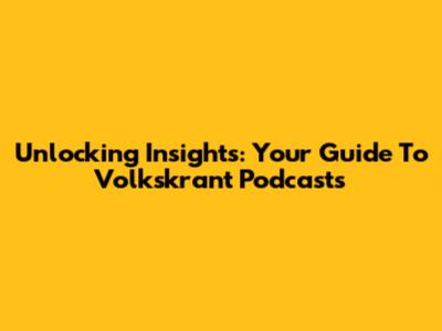 Unlocking Insights: Your Guide To Volkskrant Podcasts