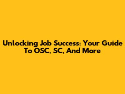 Unlocking Job Success: Your Guide To OSC, SC, And More
