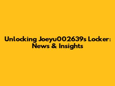 Unlocking Joeyu002639s Locker: News & Insights