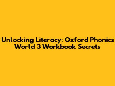 Unlocking Literacy: Oxford Phonics World 3 Workbook Secrets