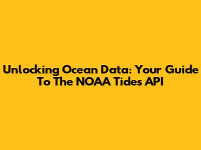 Unlocking Ocean Data: Your Guide To The NOAA Tides API