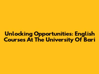 Unlocking Opportunities: English Courses At The University Of Bari