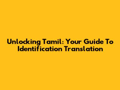 Unlocking Tamil: Your Guide To Identification Translation
