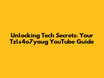 Unlocking Tech Secrets: Your Tzls4o7yaug YouTube Guide