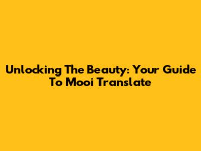 Unlocking The Beauty: Your Guide To Mooi Translate