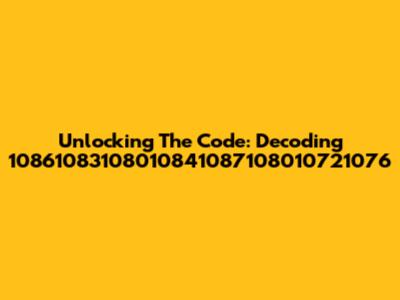 Unlocking The Code: Decoding 10861083108010841087108010721076