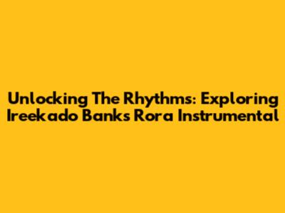 Unlocking The Rhythms: Exploring Ireekado Banks' Rora Instrumental