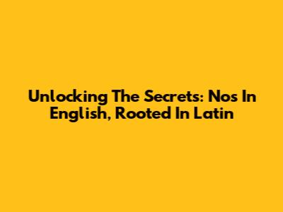 Unlocking The Secrets: 'Nos' In English, Rooted In Latin