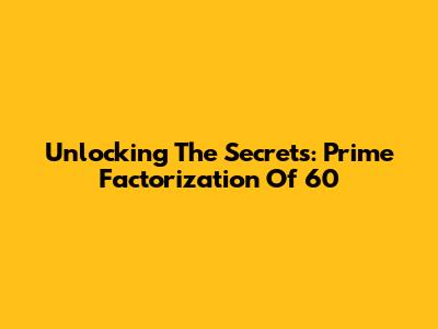 Unlocking The Secrets: Prime Factorization Of 60