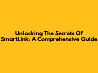 Unlocking The Secrets Of SmartLink: A Comprehensive Guide