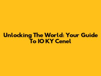 Unlocking The World: Your Guide To IO KY Cenel