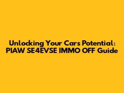 Unlocking Your Car's Potential: PIAW SE4EVSE IMMO OFF Guide