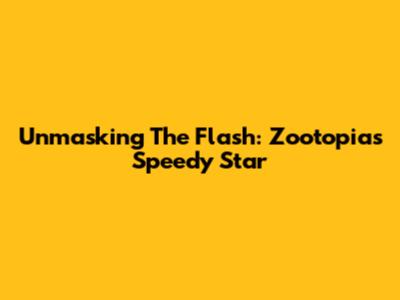 Unmasking The Flash: Zootopia's Speedy Star