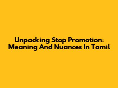 Unpacking 'Stop Promotion': Meaning And Nuances In Tamil