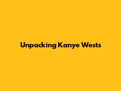 Unpacking Kanye West's 