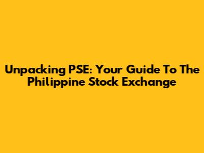 Unpacking PSE: Your Guide To The Philippine Stock Exchange