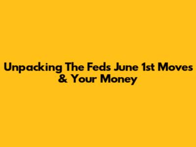 Unpacking The Fed's June 1st Moves & Your Money