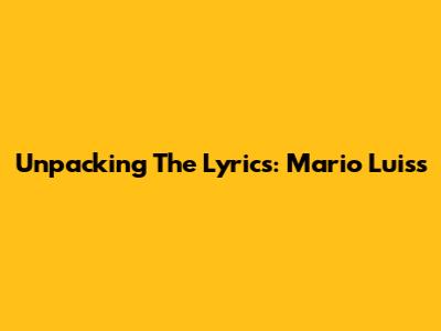Unpacking The Lyrics: Mario Luis's 