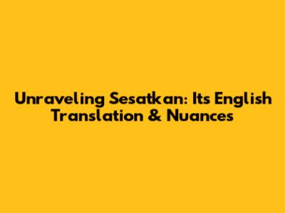 Unraveling 'Sesatkan': Its English Translation & Nuances