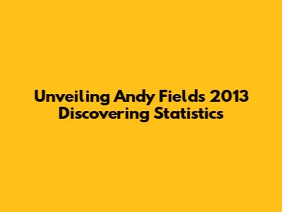 Unveiling Andy Field's 2013 Discovering Statistics