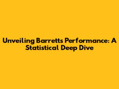 Unveiling Barrett's Performance: A Statistical Deep Dive