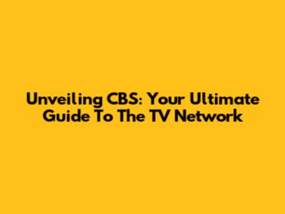 Unveiling CBS: Your Ultimate Guide To The TV Network