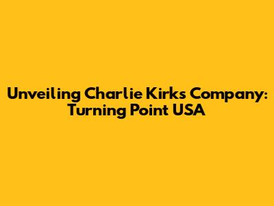 Unveiling Charlie Kirk's Company: Turning Point USA
