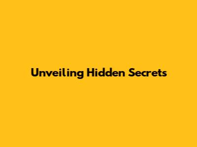 Unveiling Hidden Secrets