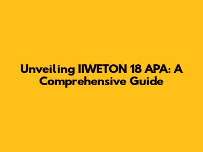 Unveiling IIWETON 18 APA: A Comprehensive Guide