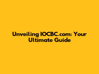 Unveiling IOCBC.com: Your Ultimate Guide