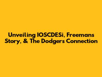 Unveiling IOSCDESi, Freeman's Story, & The Dodgers' Connection