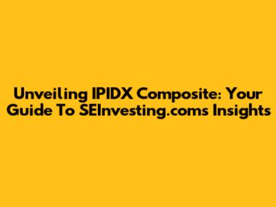 Unveiling IPIDX Composite: Your Guide To SEInvesting.com's Insights