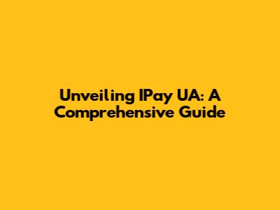 Unveiling IPay UA: A Comprehensive Guide