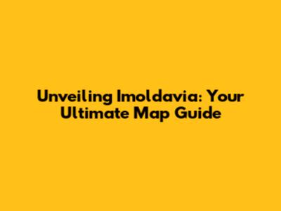 Unveiling Imoldavia: Your Ultimate Map Guide