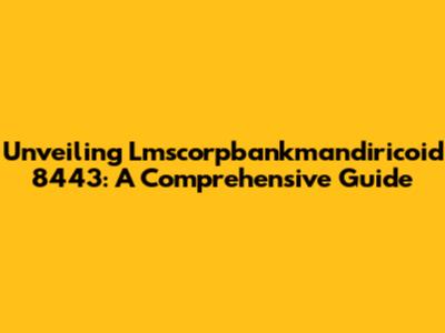 Unveiling Lmscorpbankmandiricoid 8443: A Comprehensive Guide