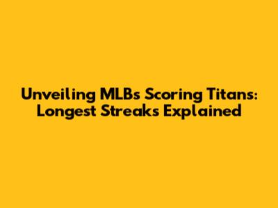 Unveiling MLB's Scoring Titans: Longest Streaks Explained