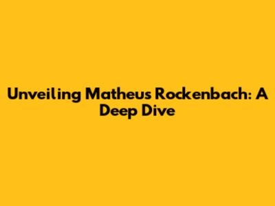 Unveiling Matheus Rockenbach: A Deep Dive