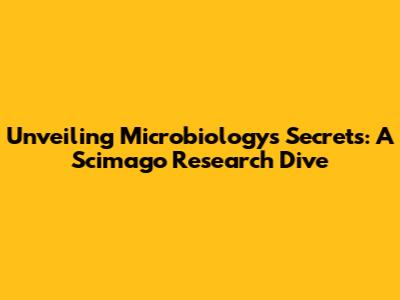 Unveiling Microbiology's Secrets: A Scimago Research Dive