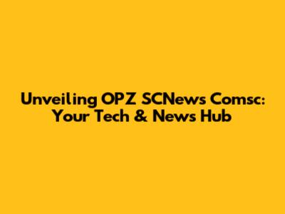 Unveiling OPZ SCNews Comsc: Your Tech & News Hub
