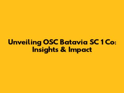 Unveiling OSC Batavia SC 1 Co: Insights & Impact