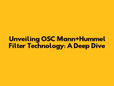Unveiling OSC Mann+Hummel Filter Technology: A Deep Dive