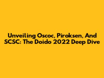 Unveiling Oscoc, Piroksen, And SCSC: The Doido 2022 Deep Dive